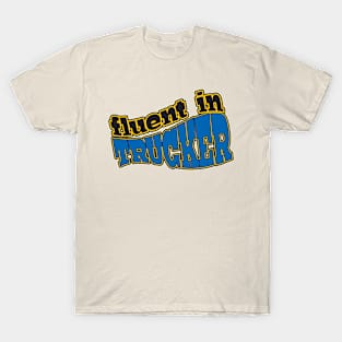 Fluent in Trucker T-Shirt